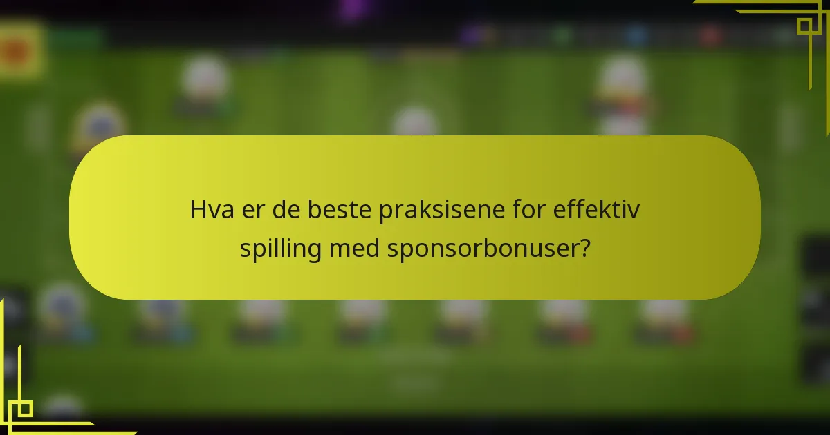 Hva er de beste praksisene for effektiv spilling med sponsorbonuser?