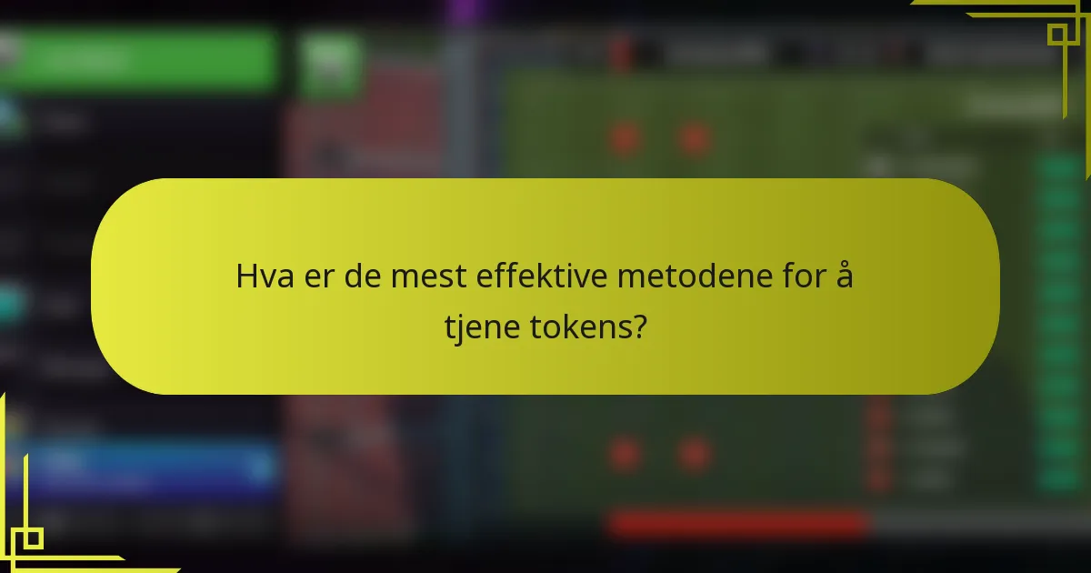 Hva er de mest effektive metodene for å tjene tokens?