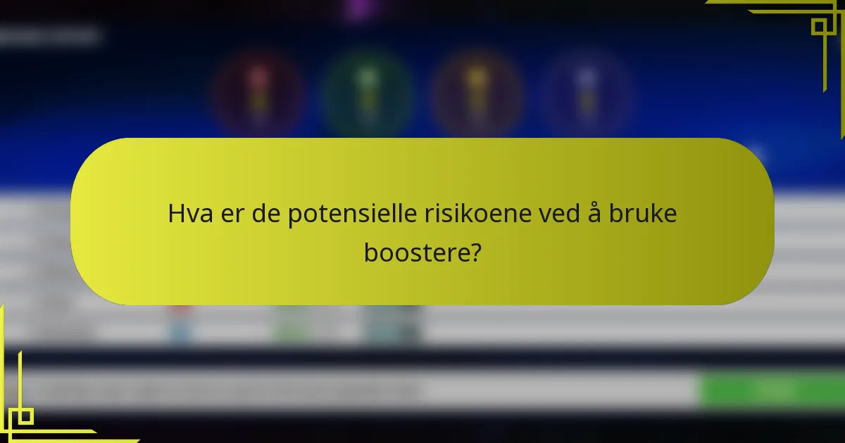 Hva er de potensielle risikoene ved å bruke boostere?