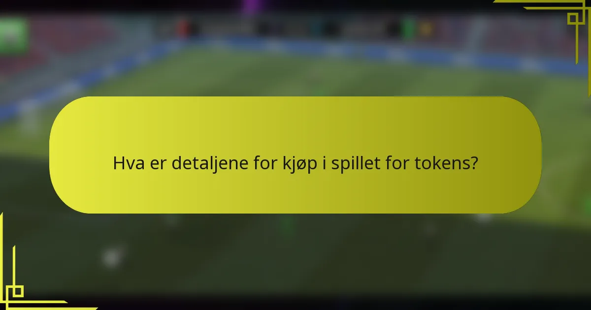 Hva er detaljene for kjøp i spillet for tokens?