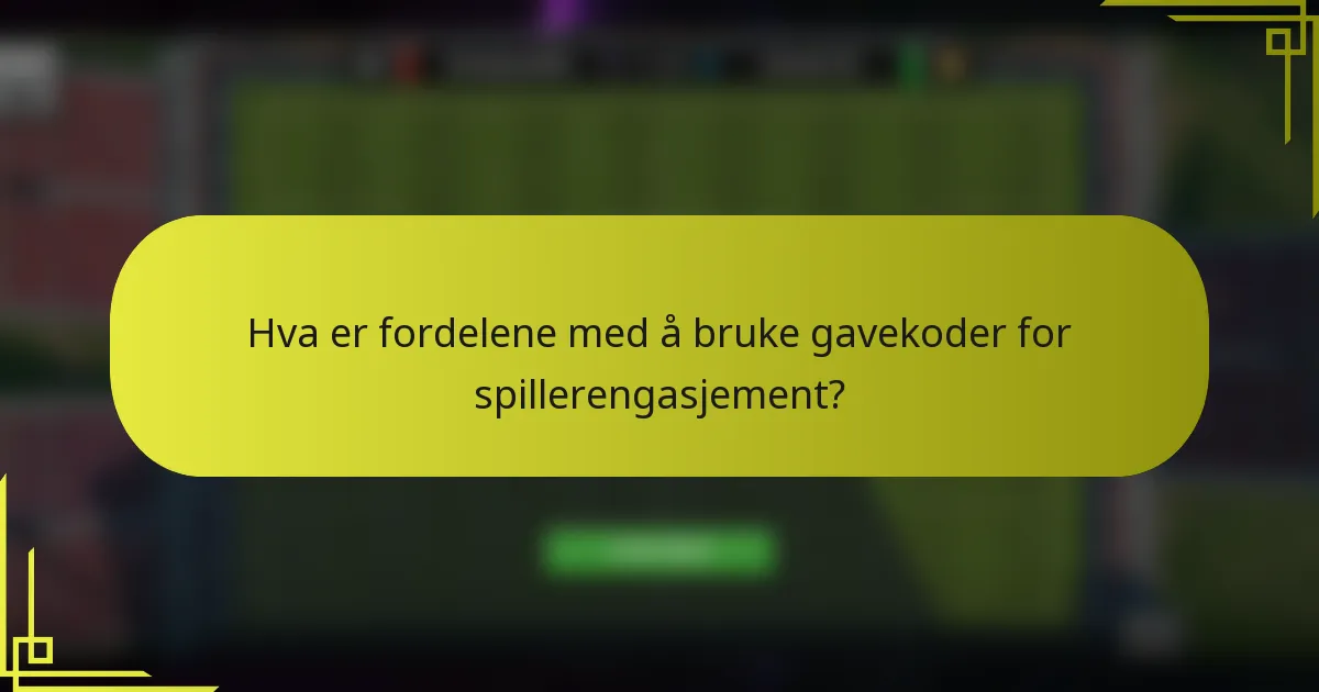 Hva er fordelene med å bruke gavekoder for spillerengasjement?