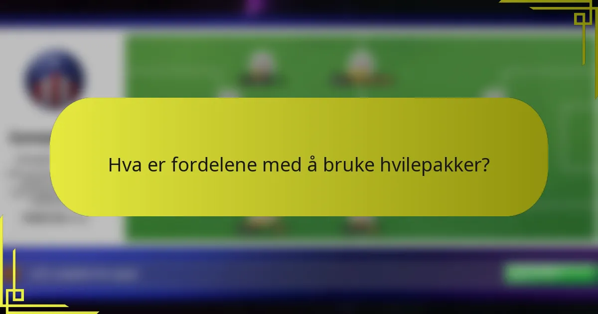 Hva er fordelene med å bruke hvilepakker?