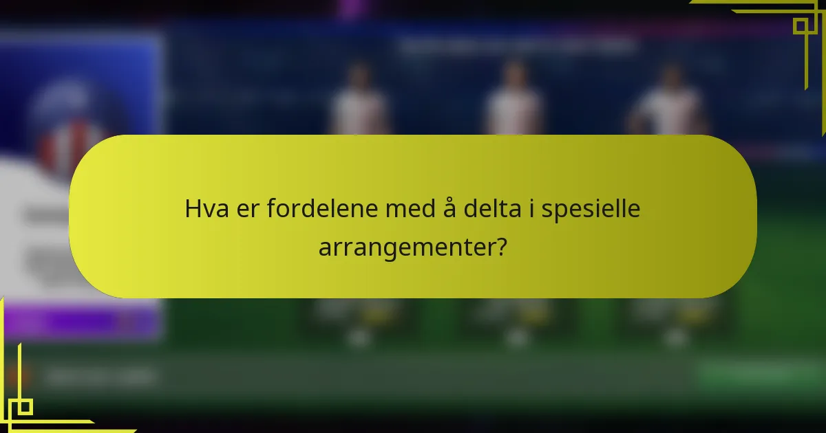 Hva er fordelene med å delta i spesielle arrangementer?