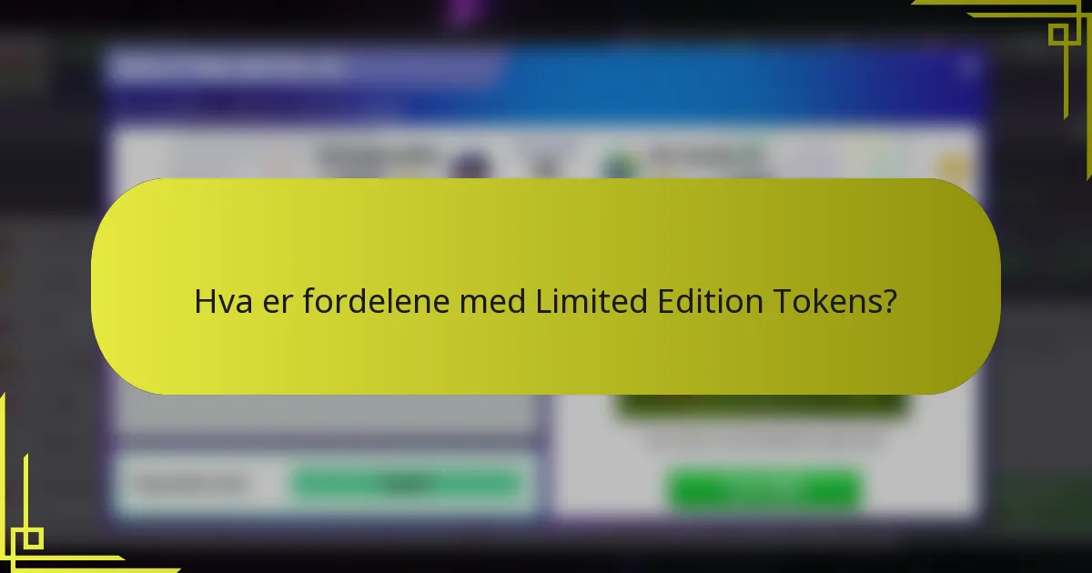 Hva er fordelene med Limited Edition Tokens?