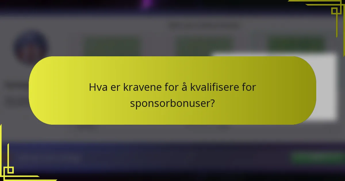 Hva er kravene for å kvalifisere for sponsorbonuser?