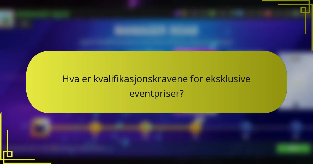 Hva er kvalifikasjonskravene for eksklusive eventpriser?