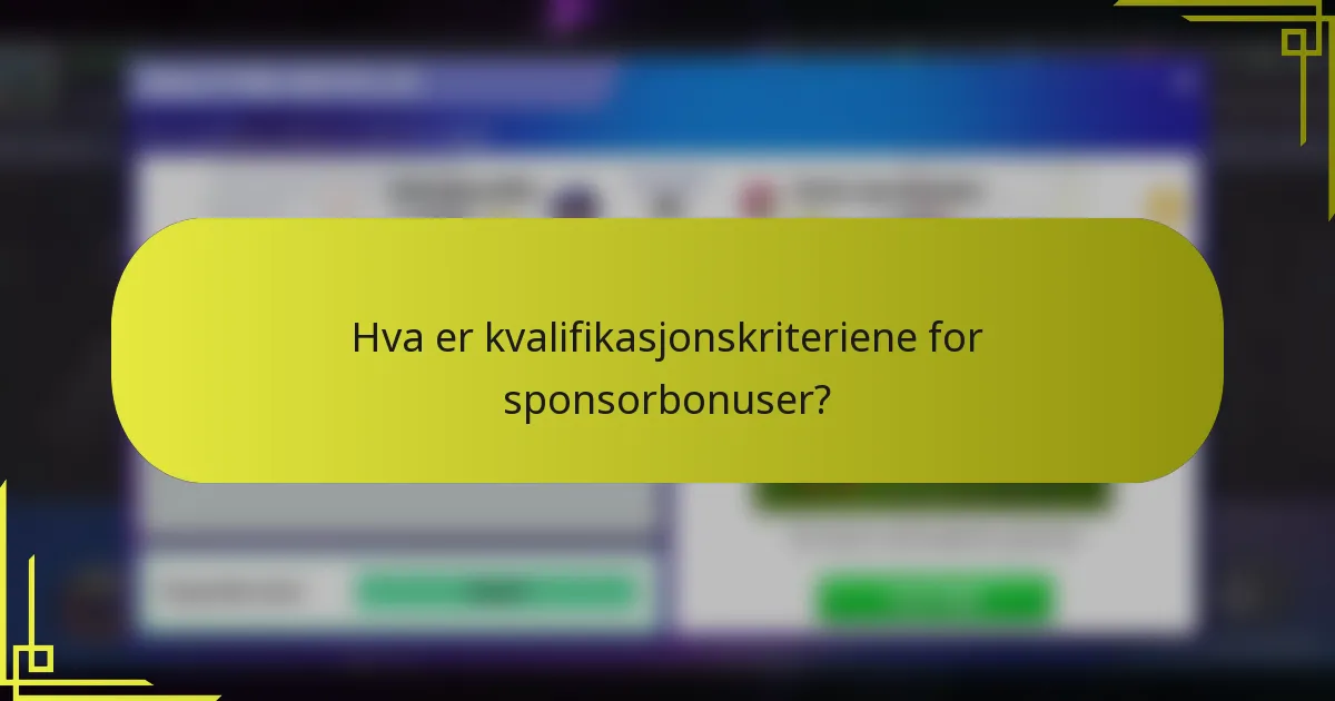 Hva er kvalifikasjonskriteriene for sponsorbonuser?