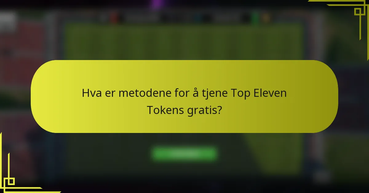 Hva er metodene for å tjene Top Eleven Tokens gratis?
