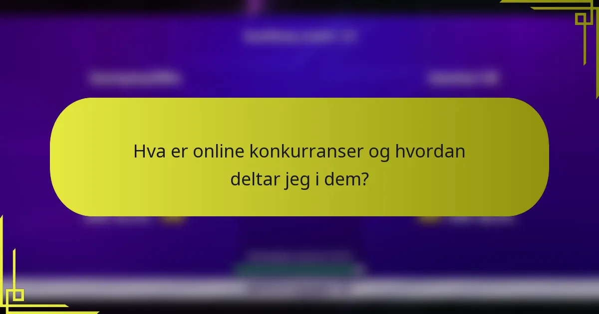 Hva er online konkurranser og hvordan deltar jeg i dem?