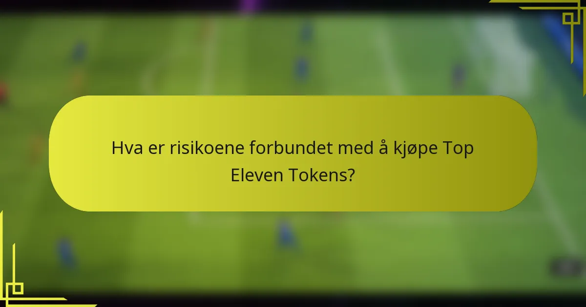 Hva er risikoene forbundet med å kjøpe Top Eleven Tokens?