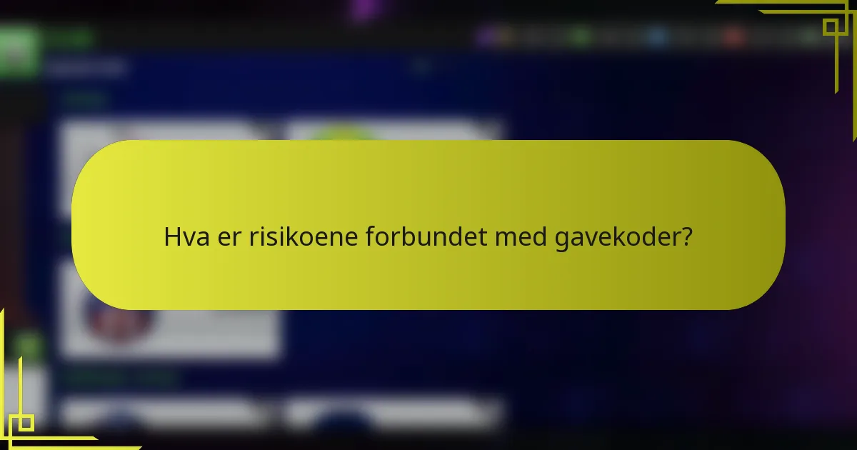 Hva er risikoene forbundet med gavekoder?