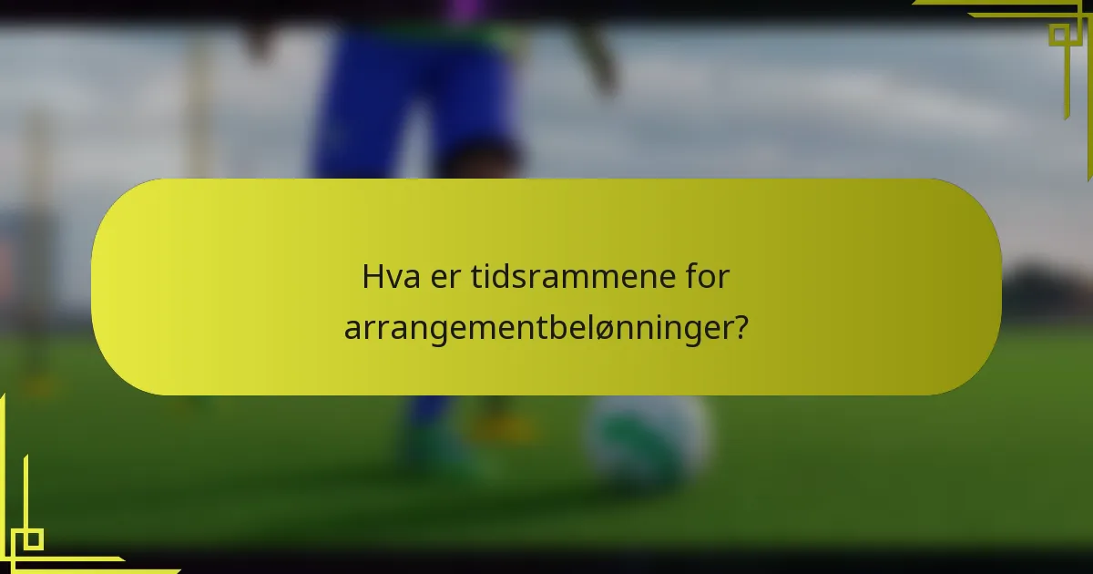Hva er tidsrammene for arrangementbelønninger?