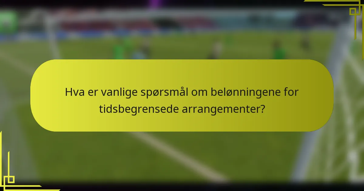 Hva er vanlige spørsmål om belønningene for tidsbegrensede arrangementer?
