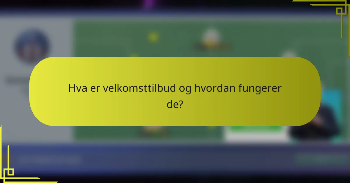 Hva er velkomsttilbud og hvordan fungerer de?