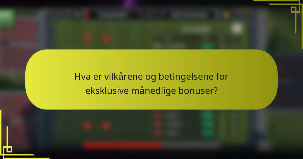 Hva er vilkårene og betingelsene for eksklusive månedlige bonuser?