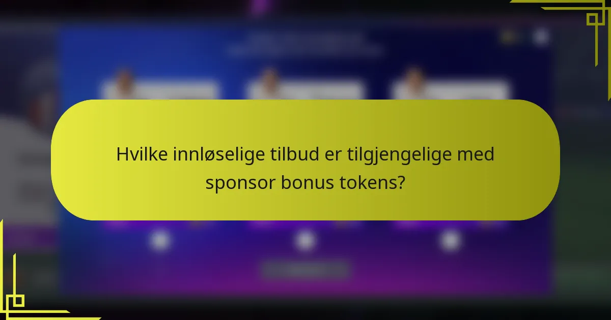 Hvilke innløselige tilbud er tilgjengelige med sponsor bonus tokens?