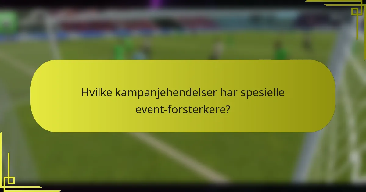 Hvilke kampanjehendelser har spesielle event-forsterkere?