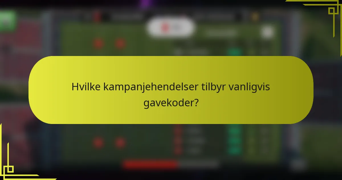 Hvilke kampanjehendelser tilbyr vanligvis gavekoder?