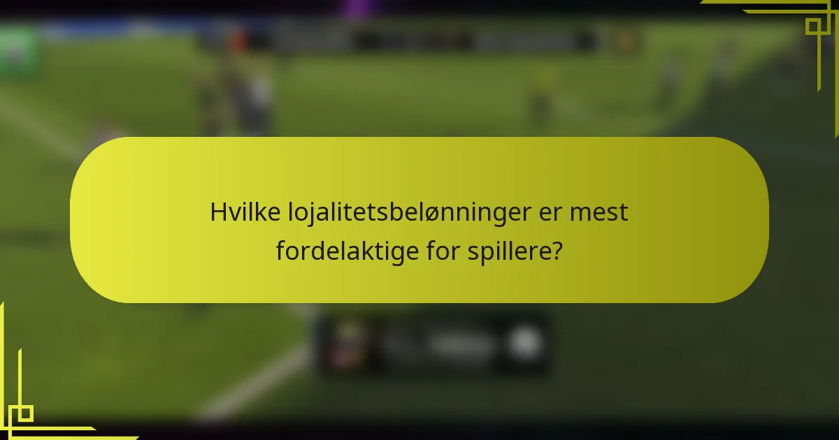 Hvilke lojalitetsbelønninger er mest fordelaktige for spillere?