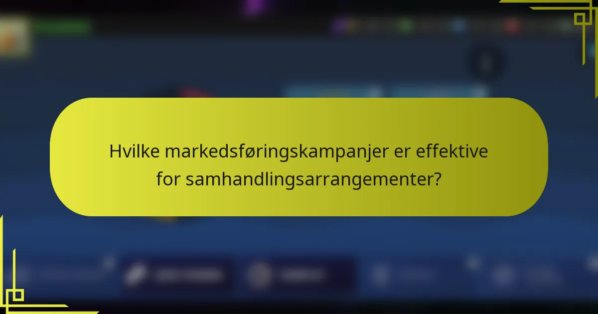 Hvilke markedsføringskampanjer er effektive for samhandlingsarrangementer?