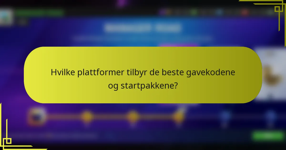 Hvilke plattformer tilbyr de beste gavekodene og startpakkene?