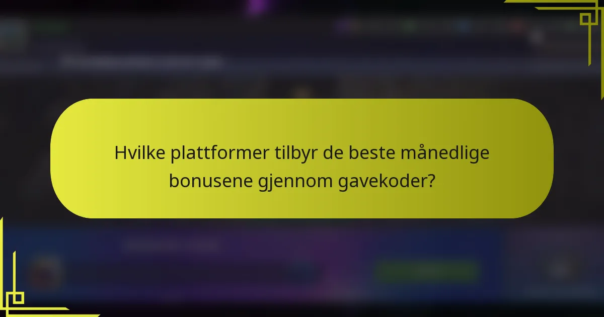 Hvilke plattformer tilbyr de beste månedlige bonusene gjennom gavekoder?