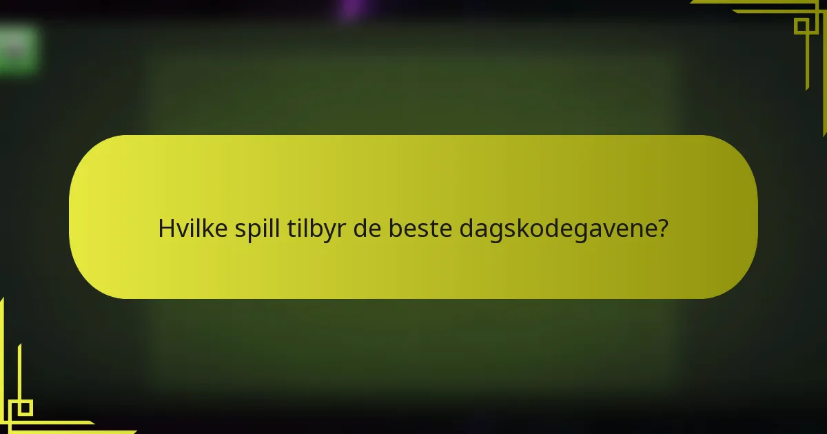 Hvilke spill tilbyr de beste dagskodegavene?