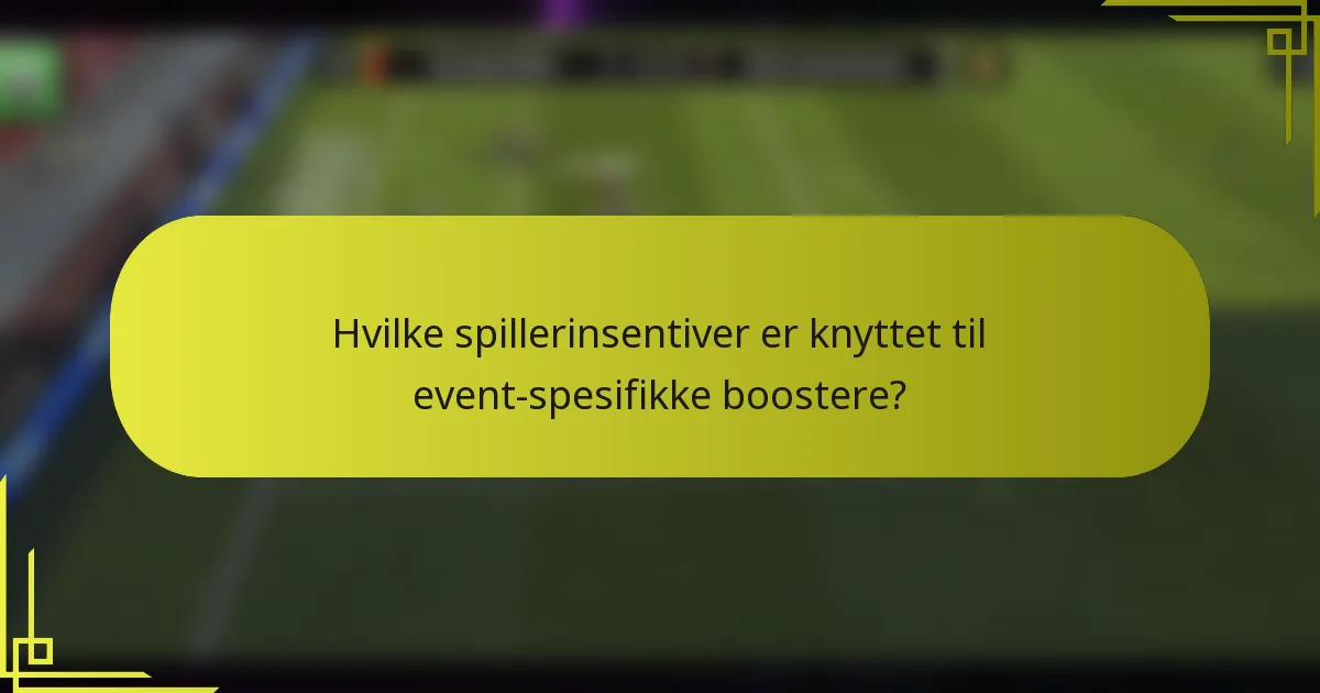 Hvilke spillerinsentiver er knyttet til event-spesifikke boostere?