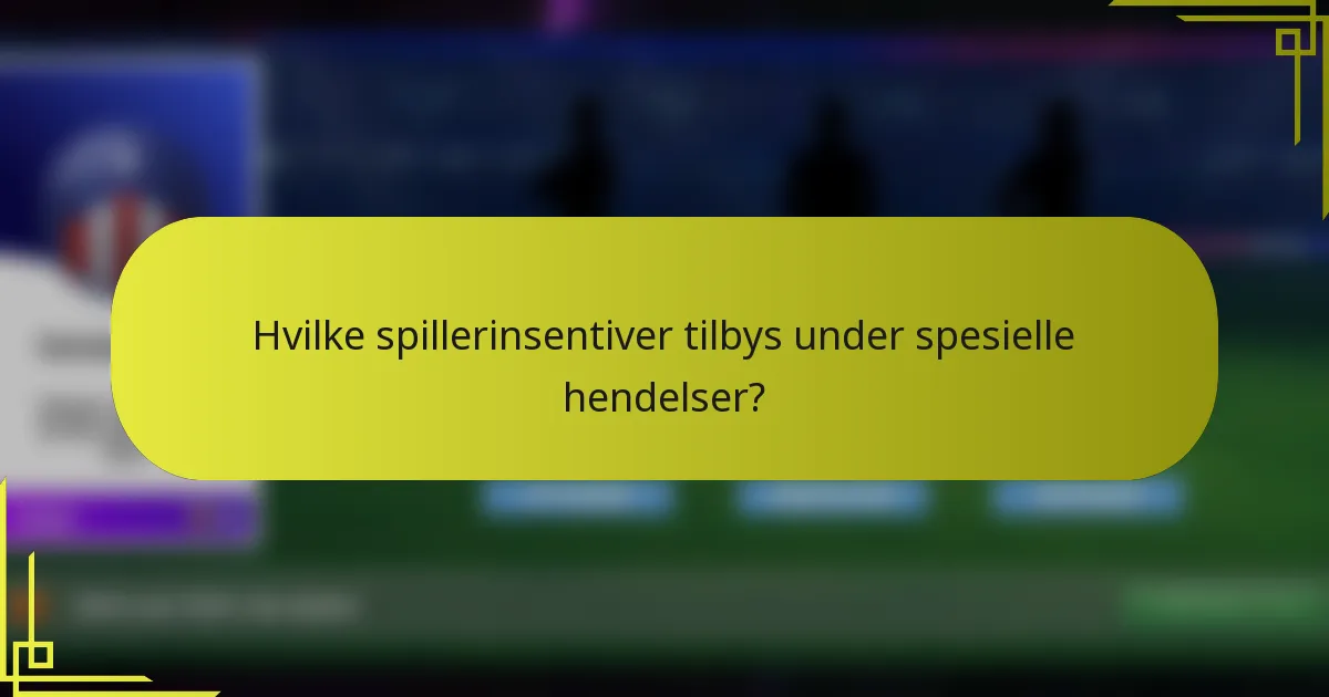 Hvilke spillerinsentiver tilbys under spesielle hendelser?