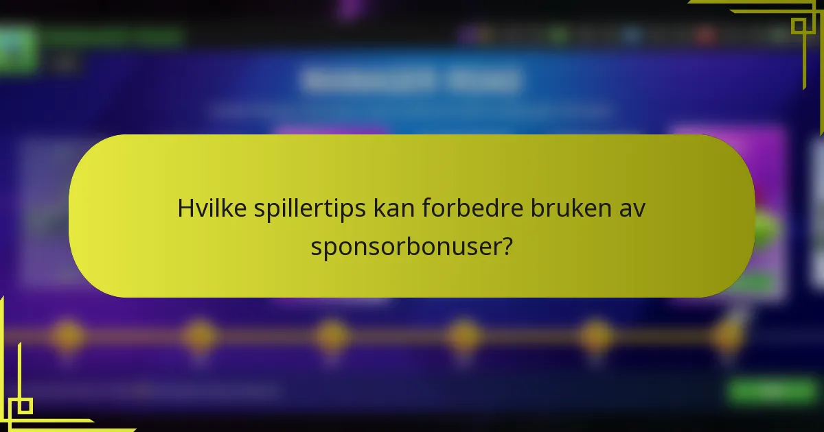 Hvilke spillertips kan forbedre bruken av sponsorbonuser?