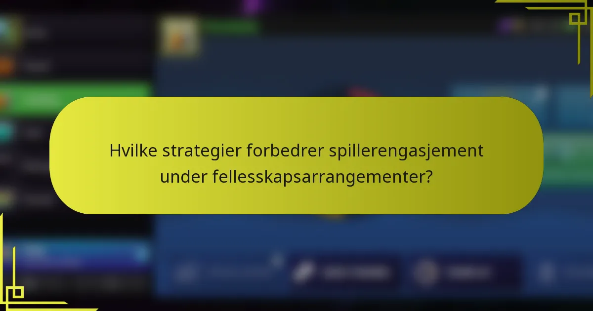 Hvilke strategier forbedrer spillerengasjement under fellesskapsarrangementer?