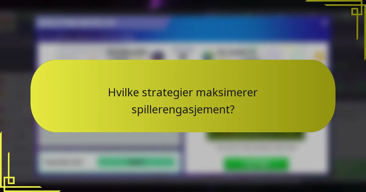 Hvilke strategier maksimerer spillerengasjement?