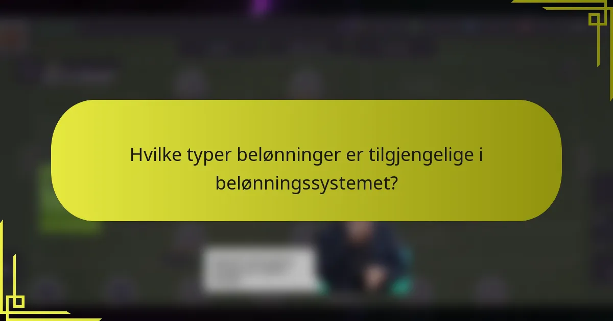 Hvilke typer belønninger er tilgjengelige i belønningssystemet?