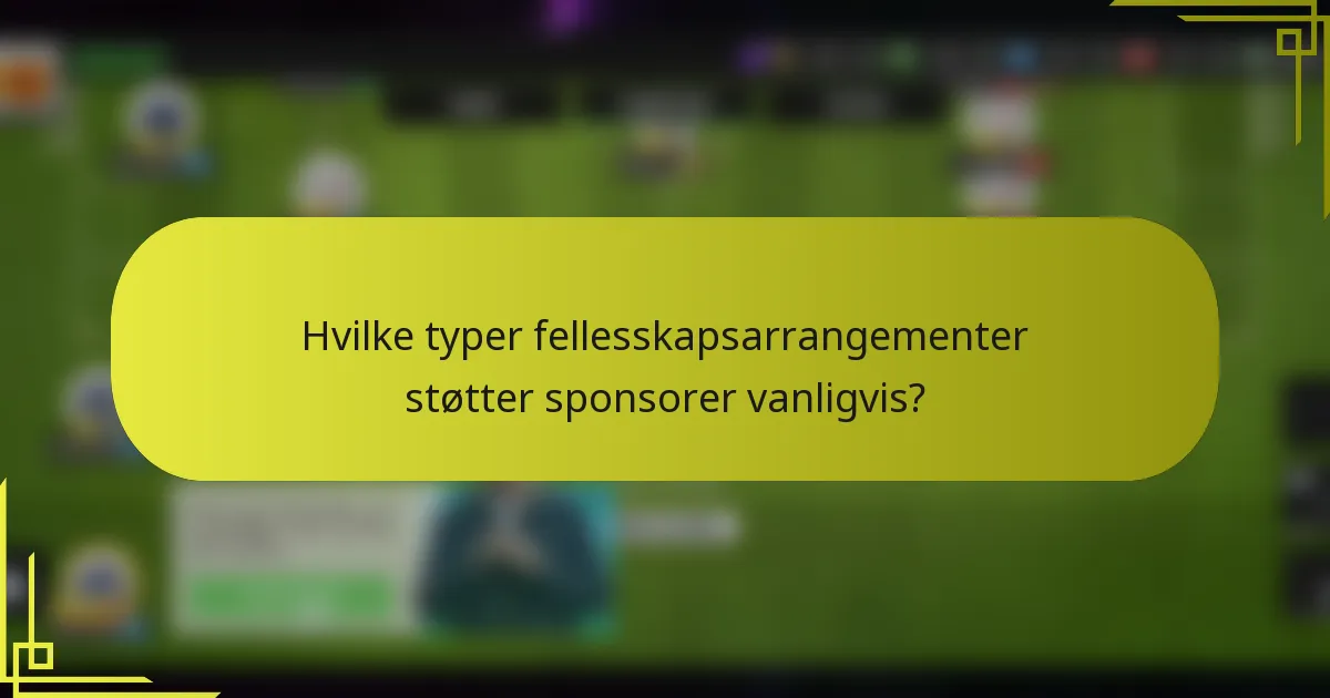 Hvilke typer fellesskapsarrangementer støtter sponsorer vanligvis?