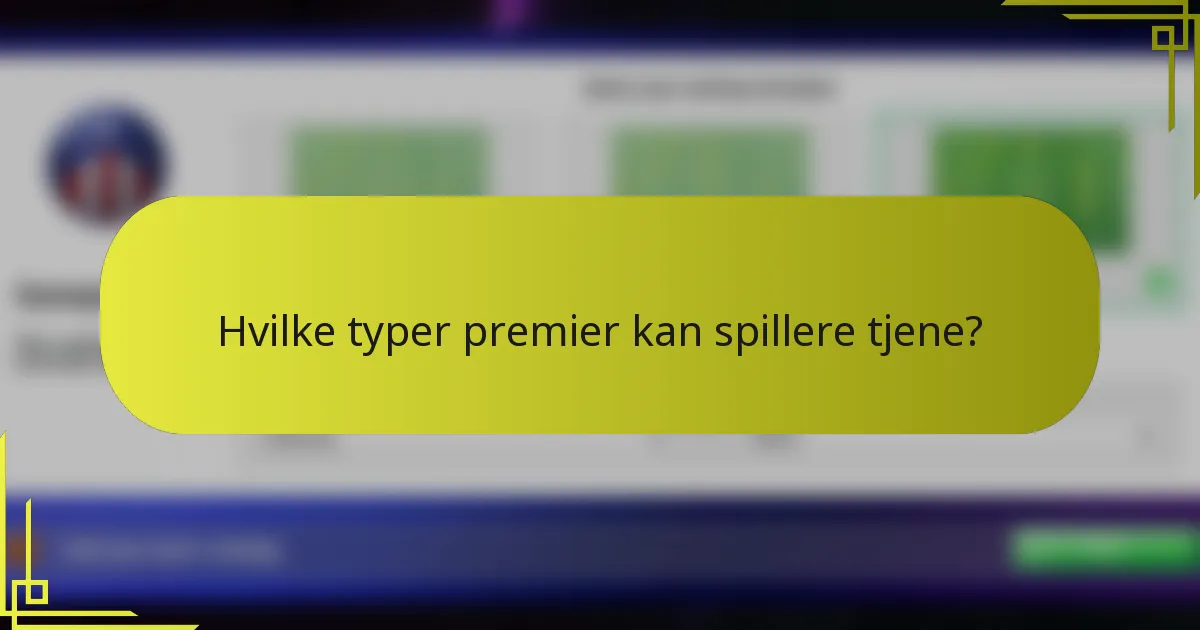 Hvilke typer premier kan spillere tjene?