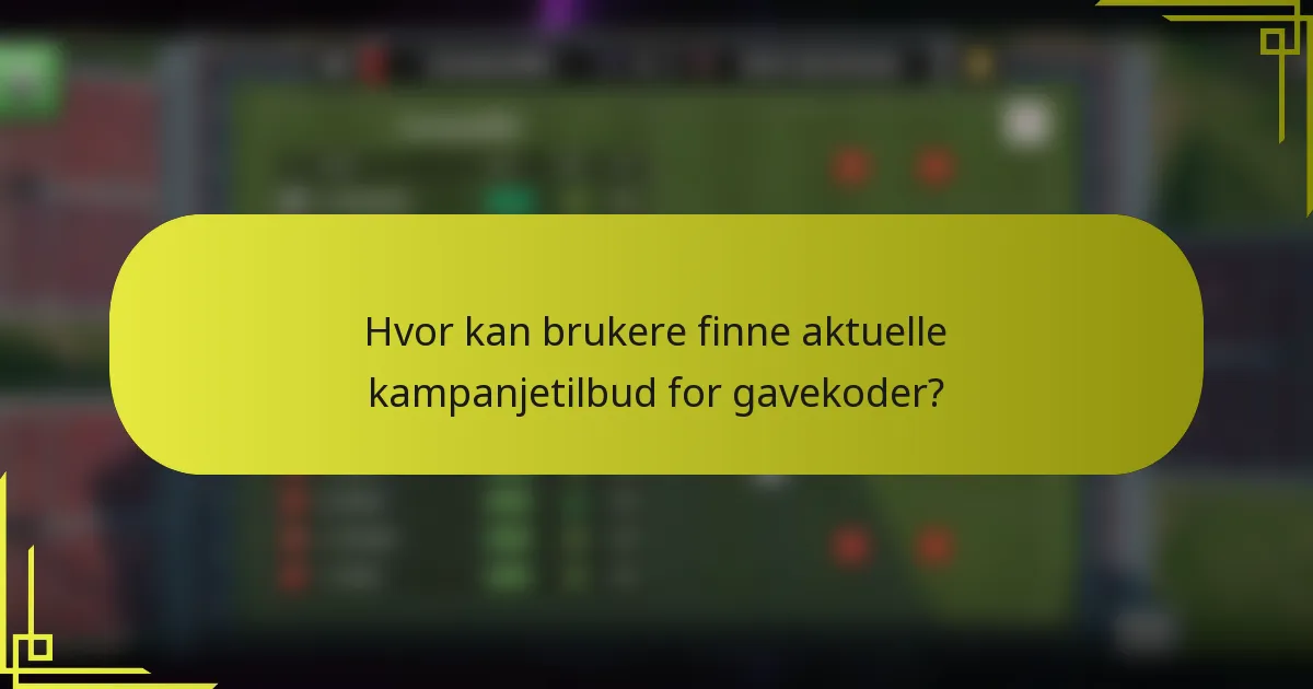 Hvor kan brukere finne aktuelle kampanjetilbud for gavekoder?