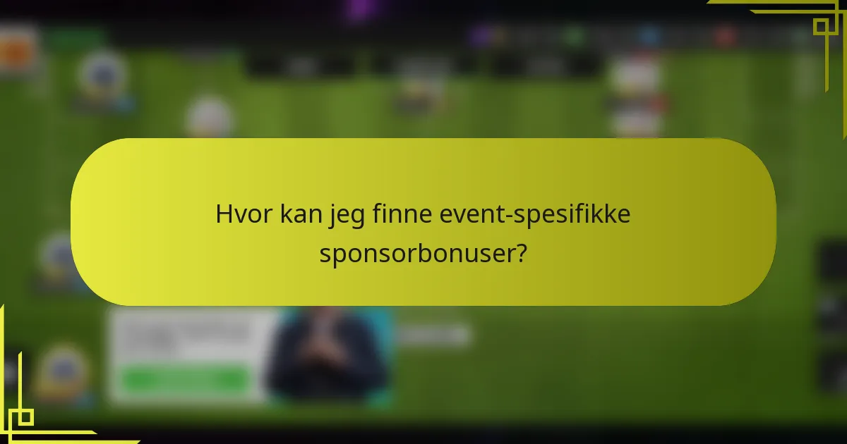 Hvor kan jeg finne event-spesifikke sponsorbonuser?