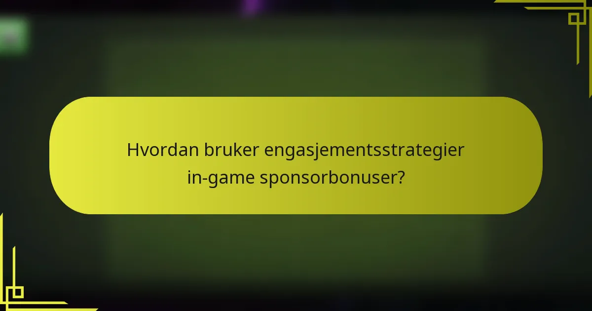 Hvordan bruker engasjementsstrategier in-game sponsorbonuser?