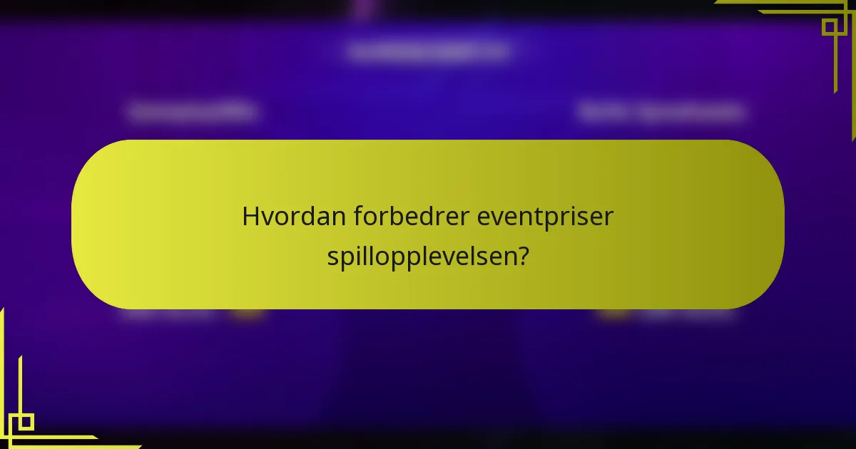 Hvordan forbedrer eventpriser spillopplevelsen?