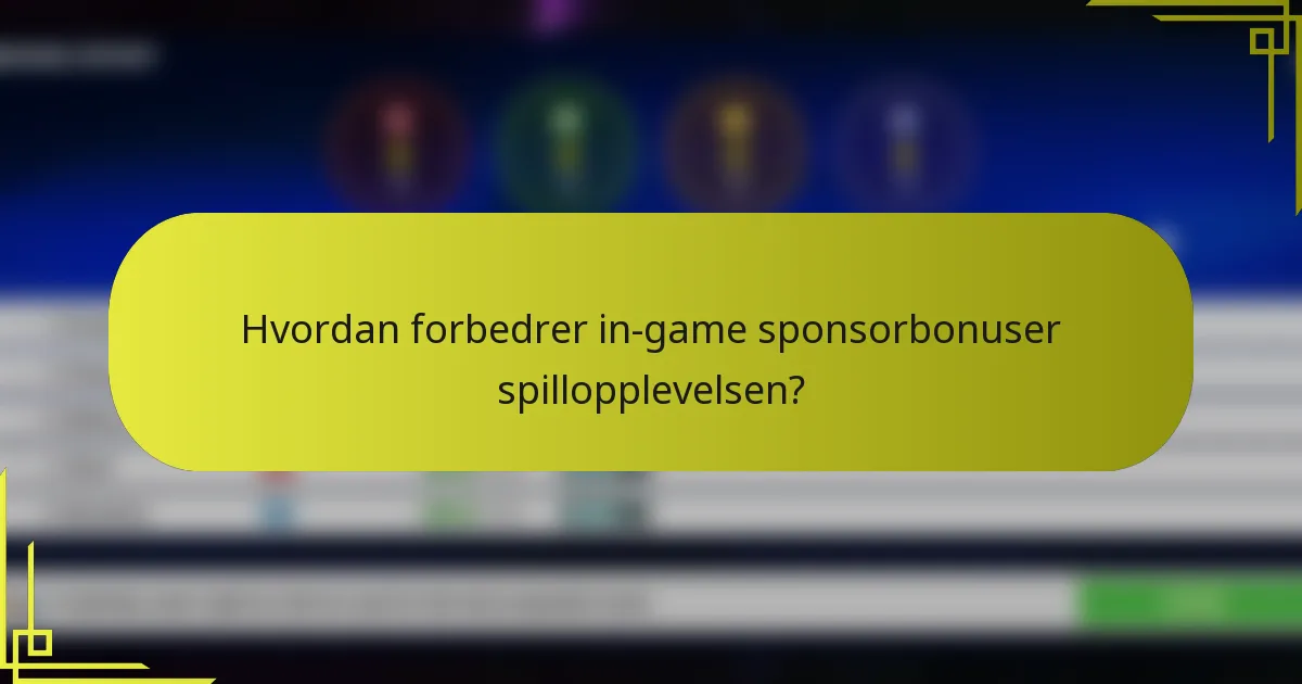 Hvordan forbedrer in-game sponsorbonuser spillopplevelsen?