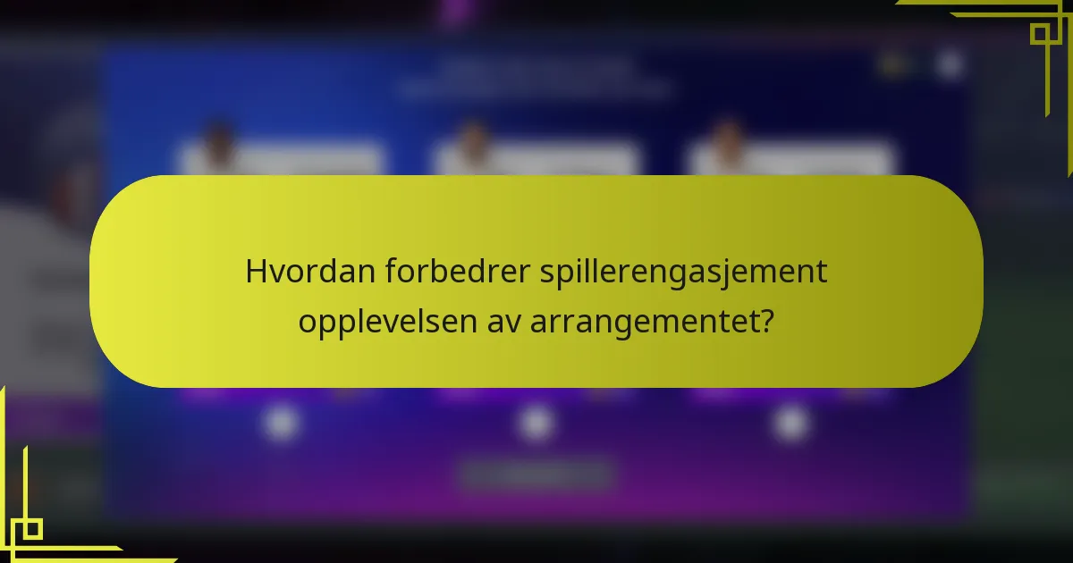 Hvordan forbedrer spillerengasjement opplevelsen av arrangementet?