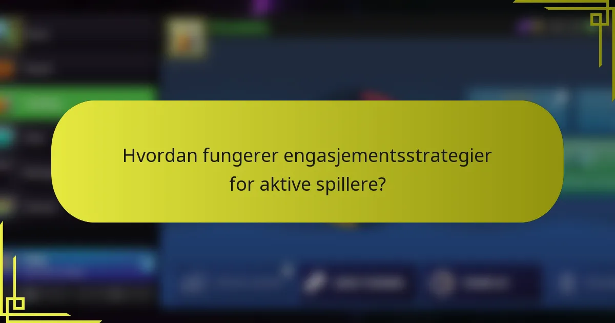 Hvordan fungerer engasjementsstrategier for aktive spillere?