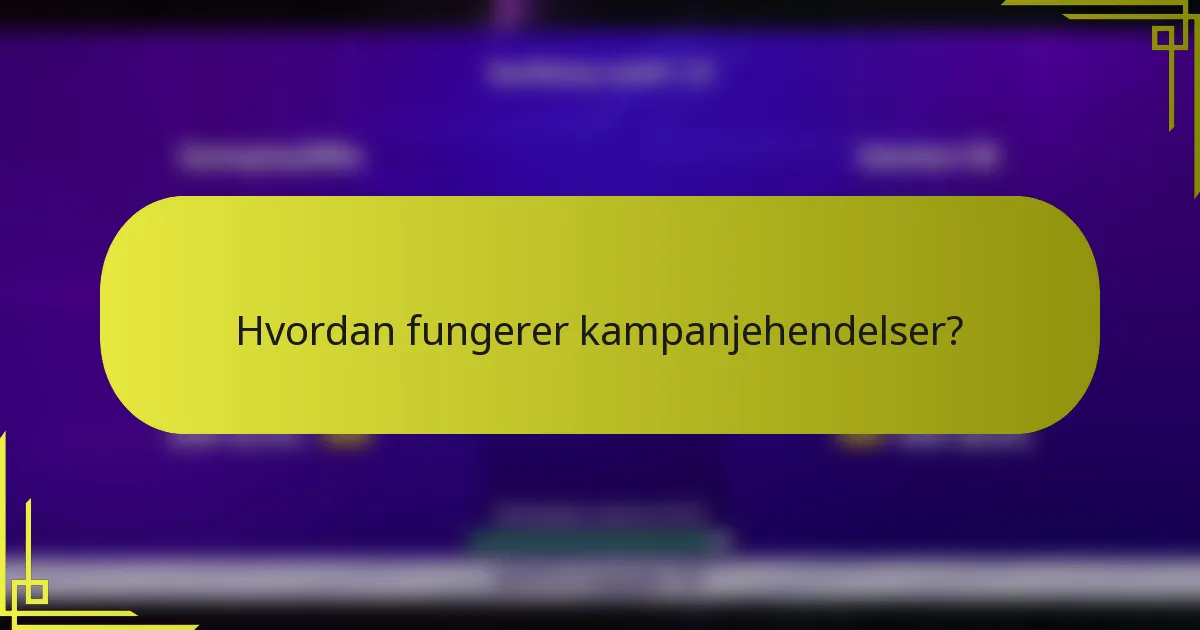 Hvordan fungerer kampanjehendelser?