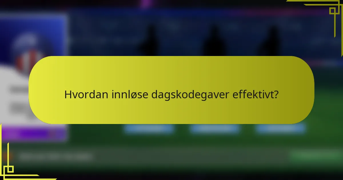 Hvordan innløse dagskodegaver effektivt?