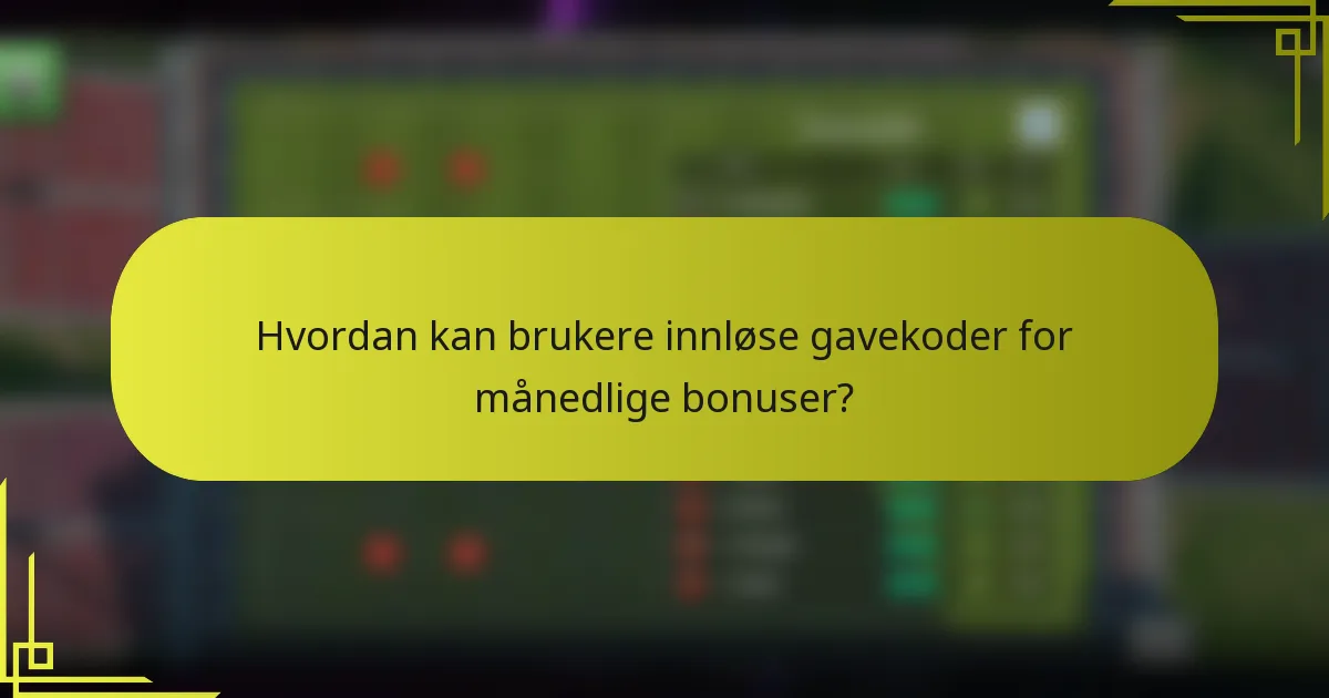 Hvordan kan brukere innløse gavekoder for månedlige bonuser?