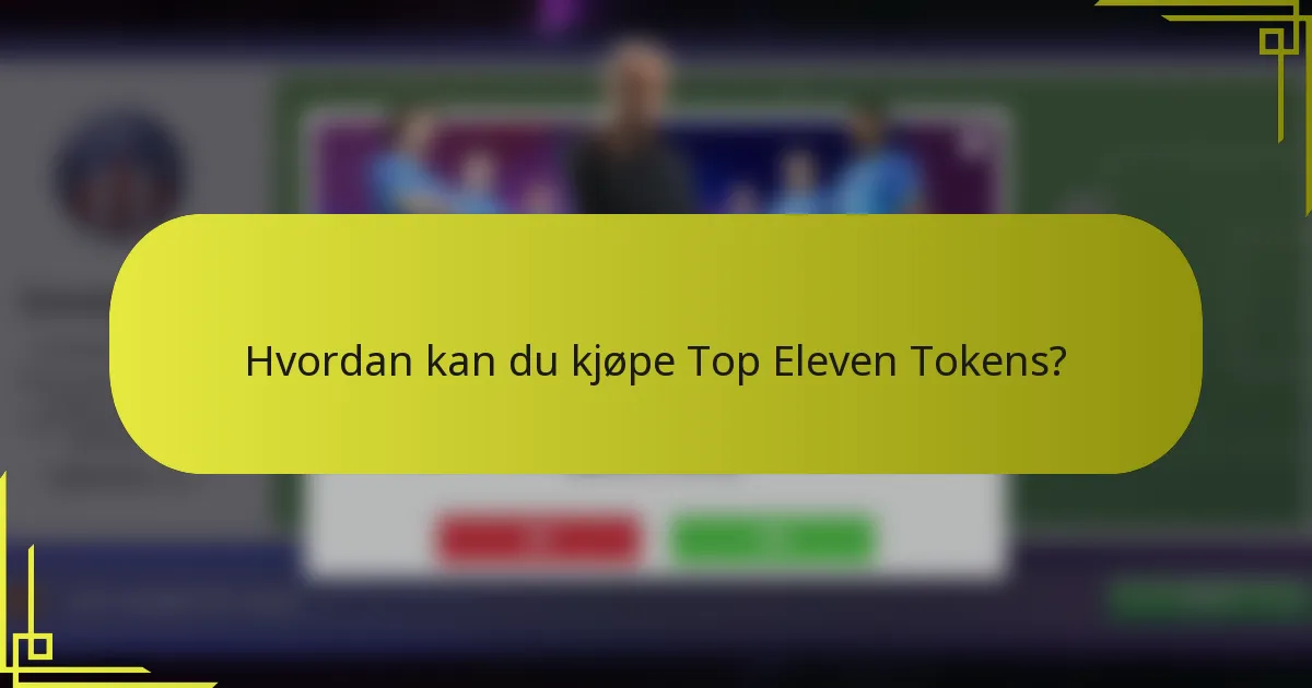 Hvordan kan du kjøpe Top Eleven Tokens?
