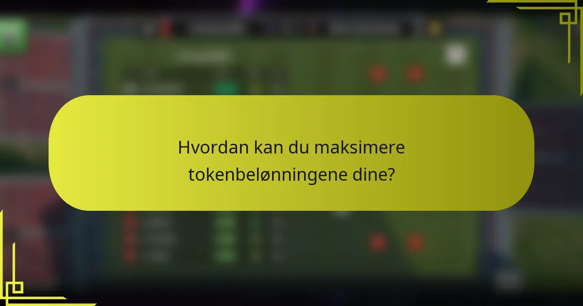 Hvordan kan du maksimere tokenbelønningene dine?