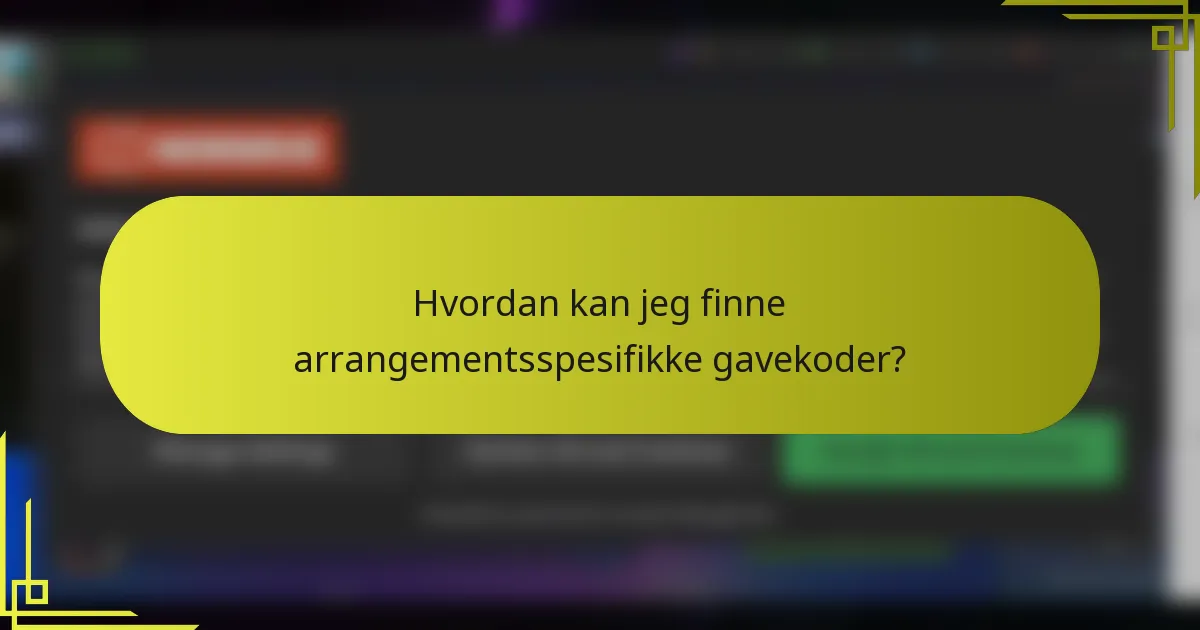 Hvordan kan jeg finne arrangementsspesifikke gavekoder?