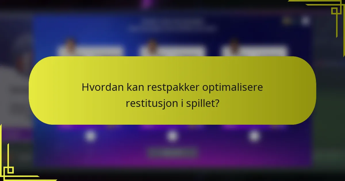 Hvordan kan restpakker optimalisere restitusjon i spillet?