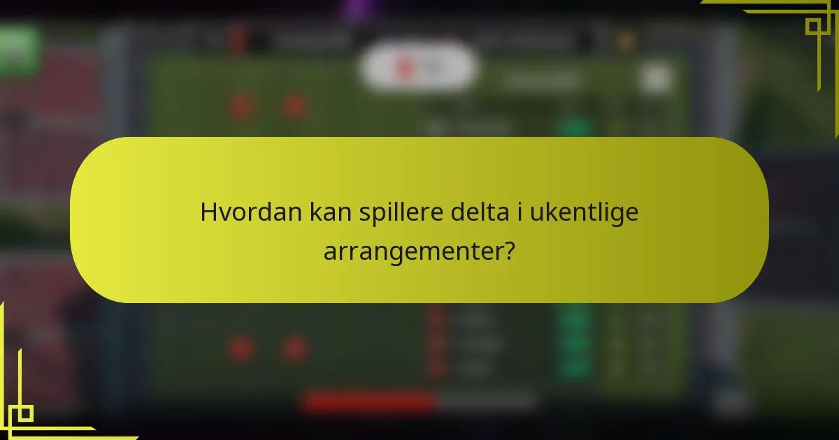 Hvordan kan spillere delta i ukentlige arrangementer?